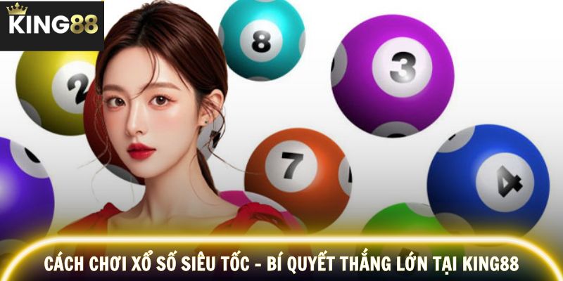 Cách chơi xổ số siêu tốc