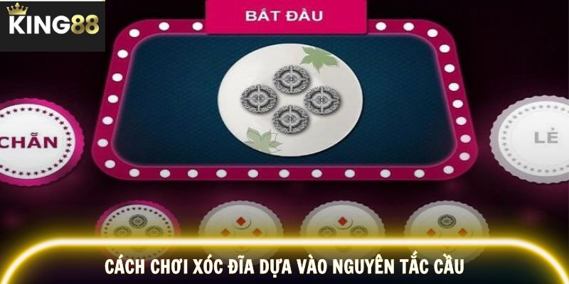 Cách chơi xóc đĩa dựa vào nguyên tắc cầu