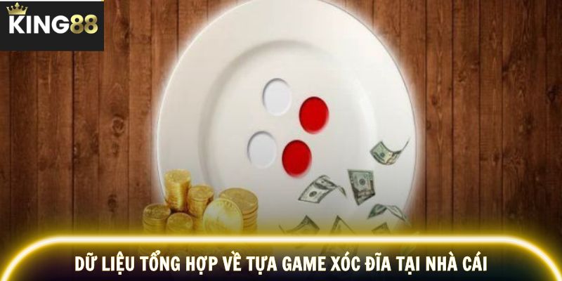 Dữ liệu tổng hợp về tựa game xóc đĩa tại nhà cái
