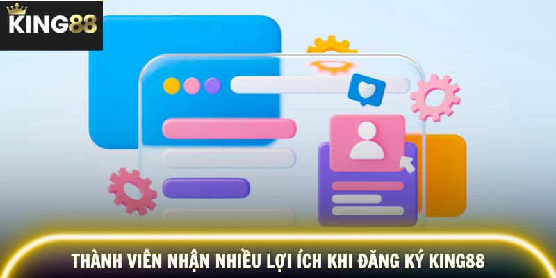 Thành viên nhận nhiều lợi ích khi đăng ký KING88
