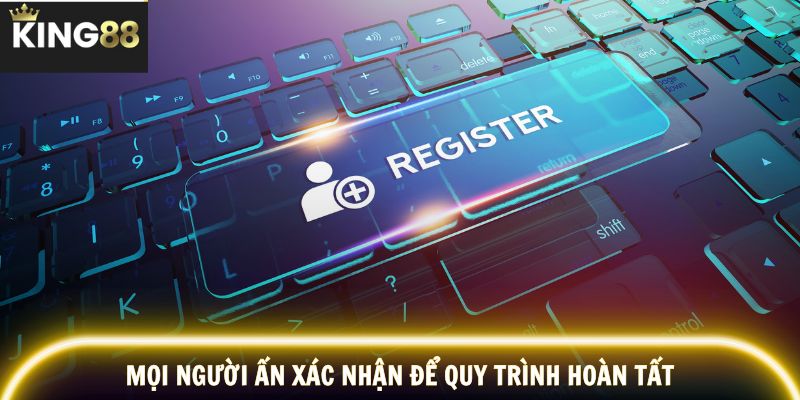 Mọi người ấn xác nhận để quy trình hoàn tất