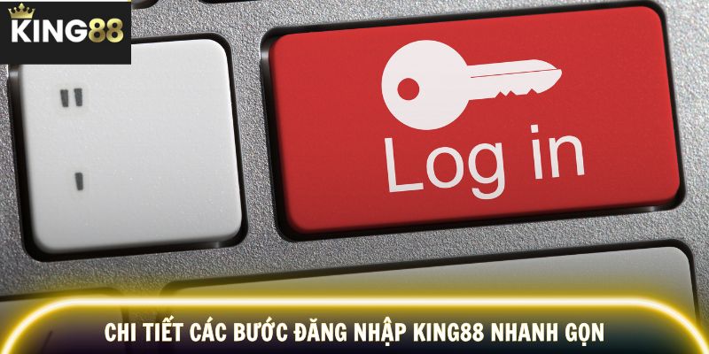 Chi tiết các bước đăng nhập KING88 nhanh gọn