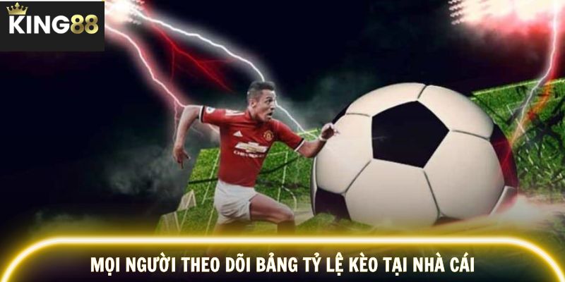 Mọi người theo dõi bảng tỷ lệ kèo tại nhà cái