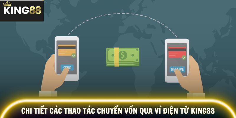 Chi tiết các thao tác chuyển vốn qua ví điện tử KING88
