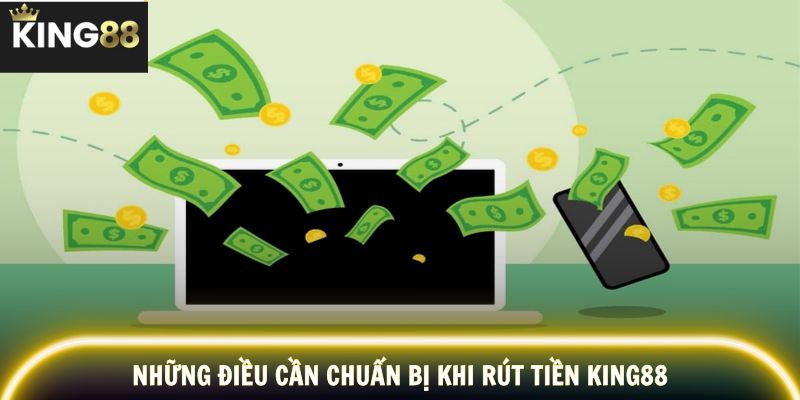 Những điều cần chuẩn bị khi rút tiền KING88