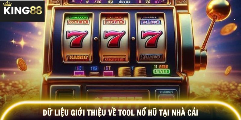 Dữ liệu giới thiệu về tool nổ hũ tại nhà cái