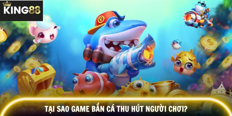 Lý do top bắn cá VIP được người chơi yêu thích